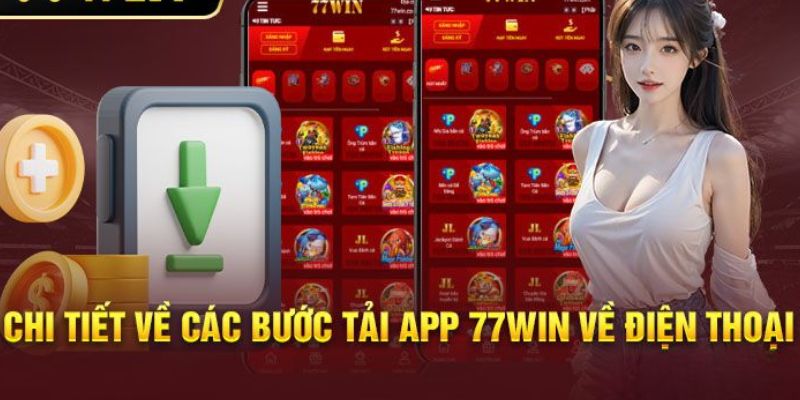 Chi tiết quy trình giúp anh em thực hiện tải app 77win