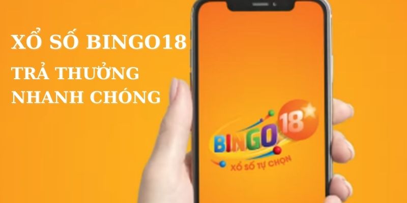 Bingo18 chơi minh bạch trả thưởng nhanh chóng