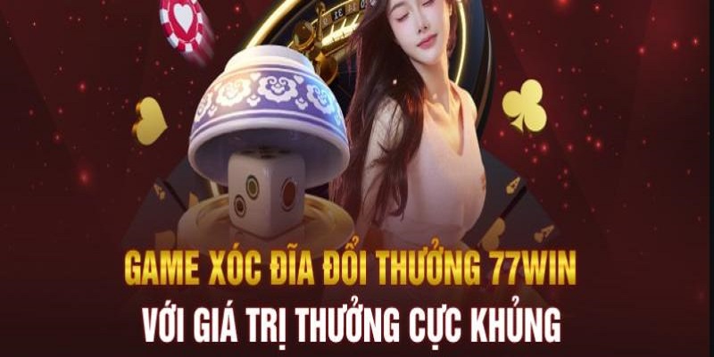 Xóc Đĩa 77win: Hướng Dẫn Cách Chơi Tại 77win Cho Người Mới